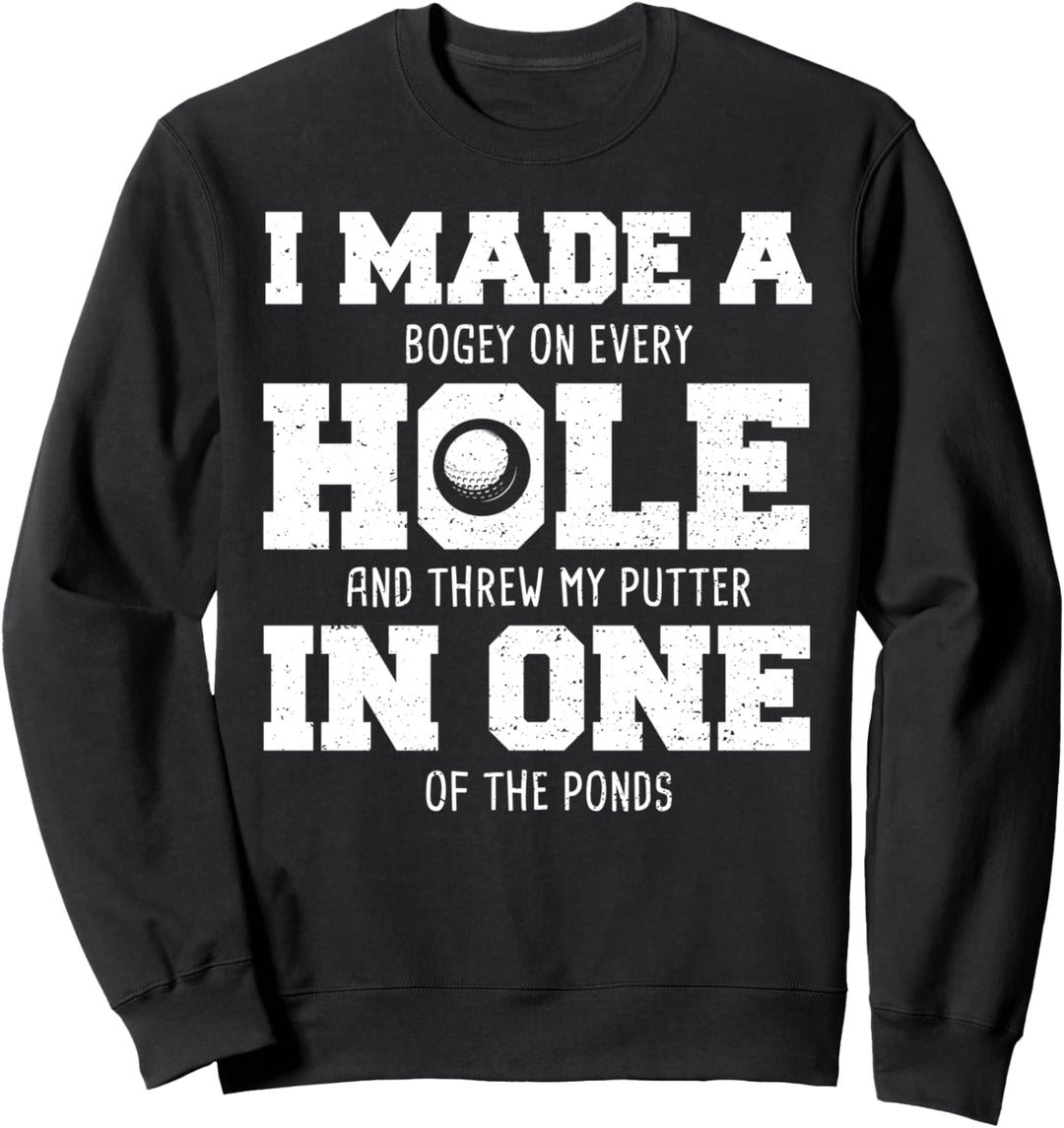 Golfer: I Made A Hole In One - Golf Sprüche Sweatshirt