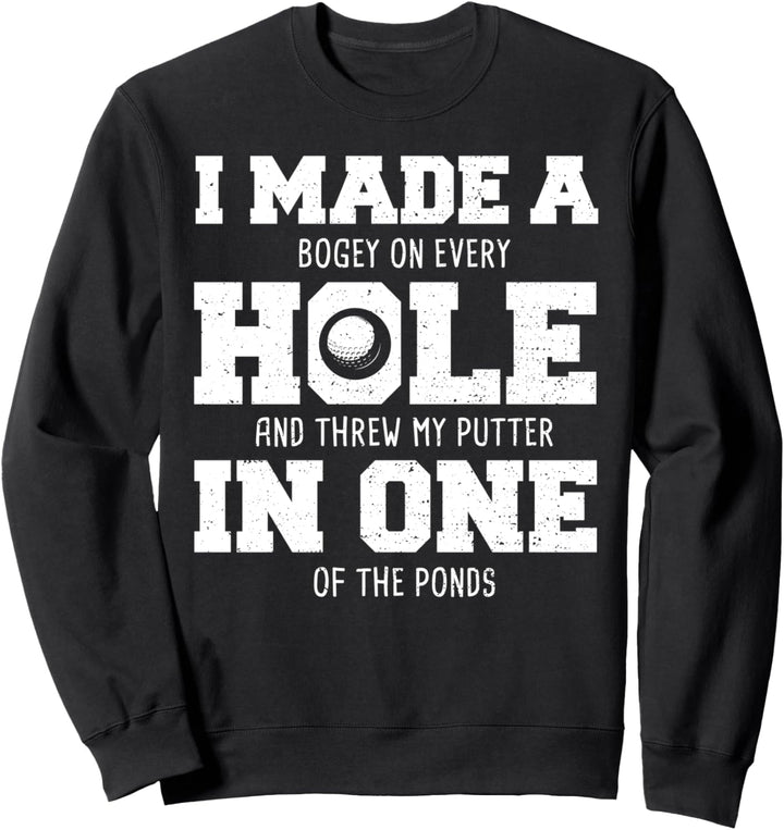 Golfer: I Made A Hole In One - Golf Sprüche Sweatshirt