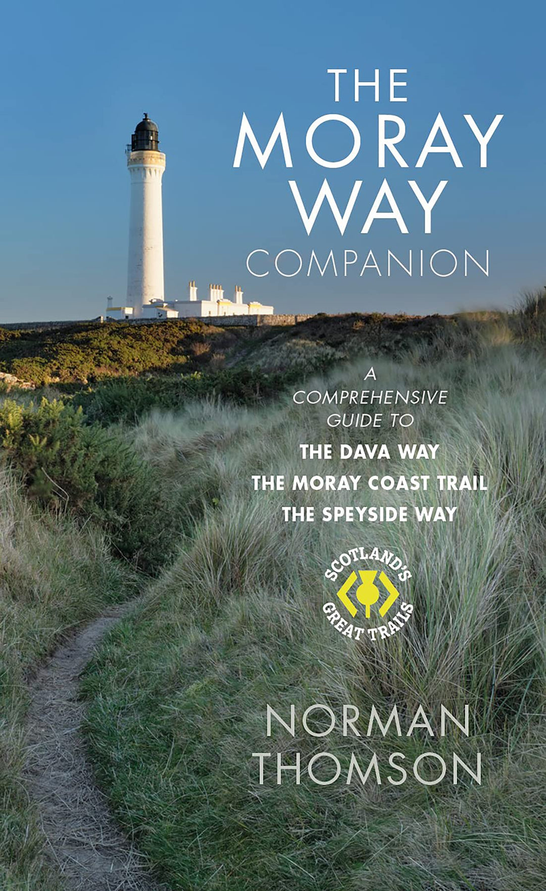 The Moray Way Companion: A Comprehensive Guide to The Dava Way, The Moray Coast Trail and the Speysi