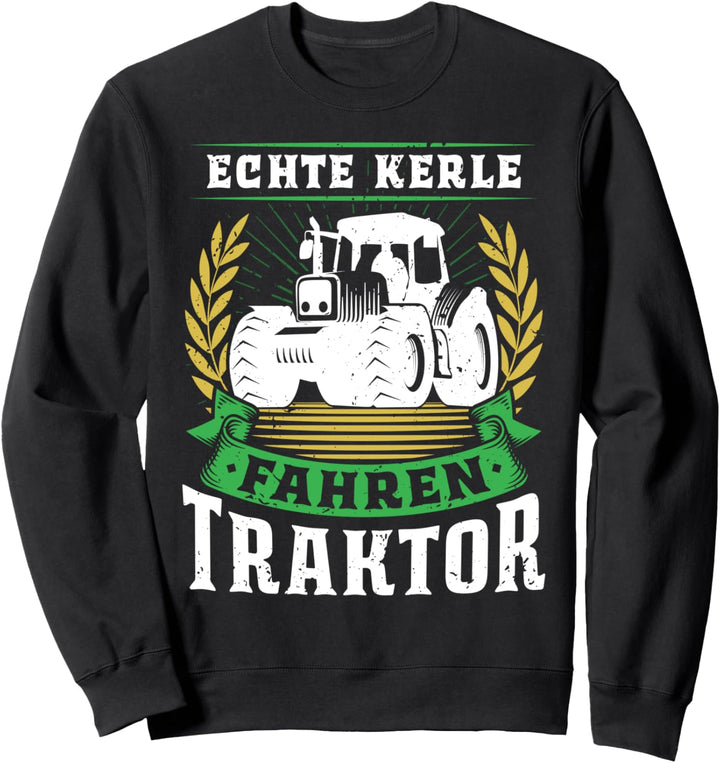 Echte Kerle fahren Traktor - Landwirt Bauer Traktorist Fun Sweatshirt