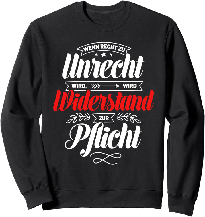 Wenn Recht zu Unrecht wird Widerstand zur Pflicht Sweatshirt