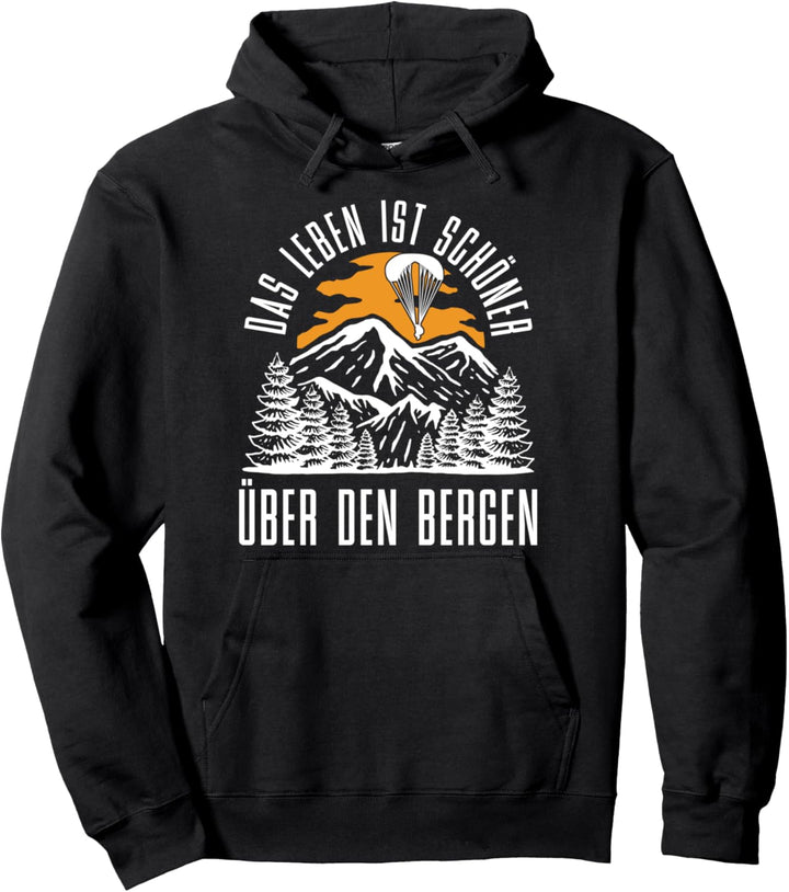 Das Leben ist schöner über den Bergen Paragliding Pullover Hoodie