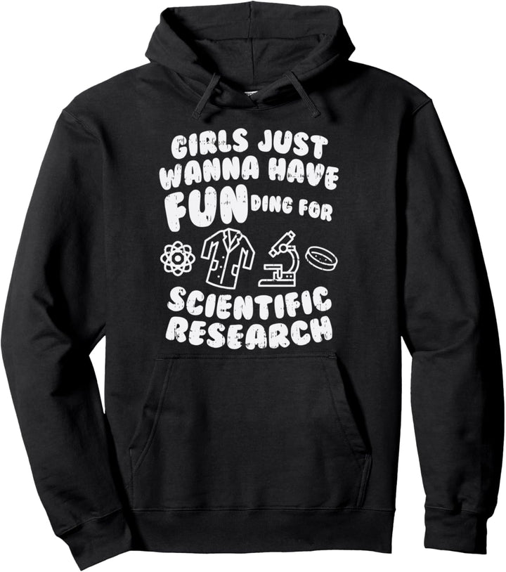 Girls Just Wanna Have Funding Funny Scientist Women Gift Pullover Hoodie