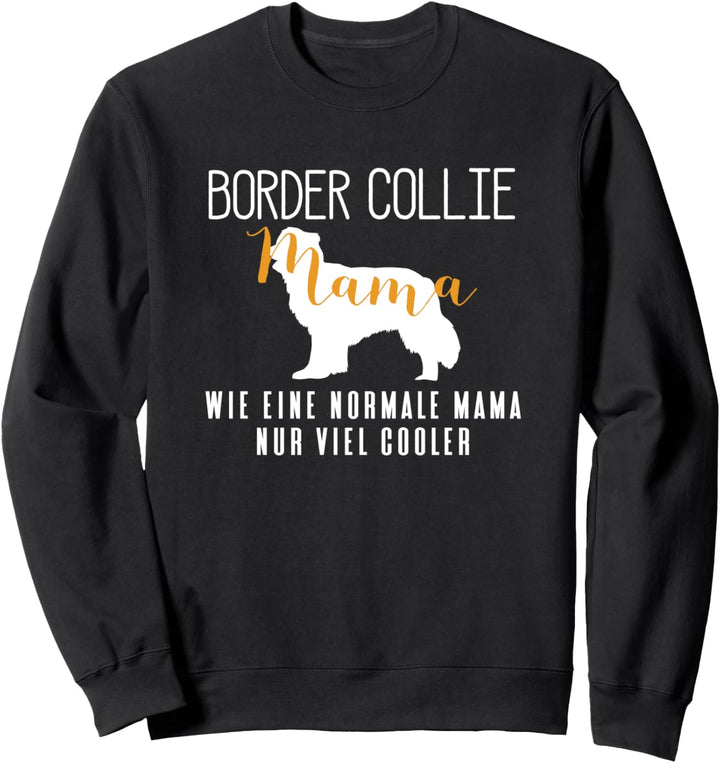 Border Collie Mama wie normal nur cooler Border Collie Sweatshirt