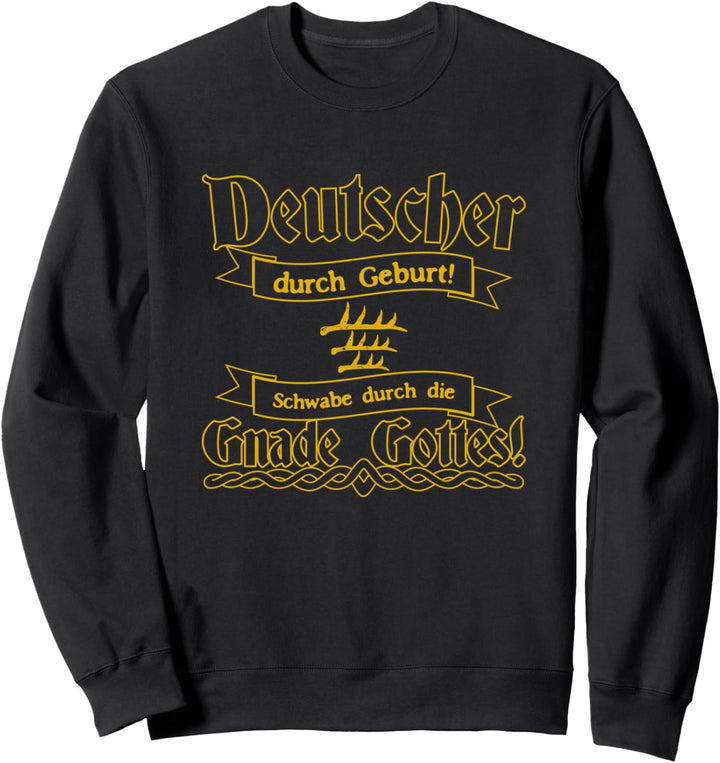 Deutscher Durch Geburt Schwabe Durch Die Gnade Gottes Sweatshirt