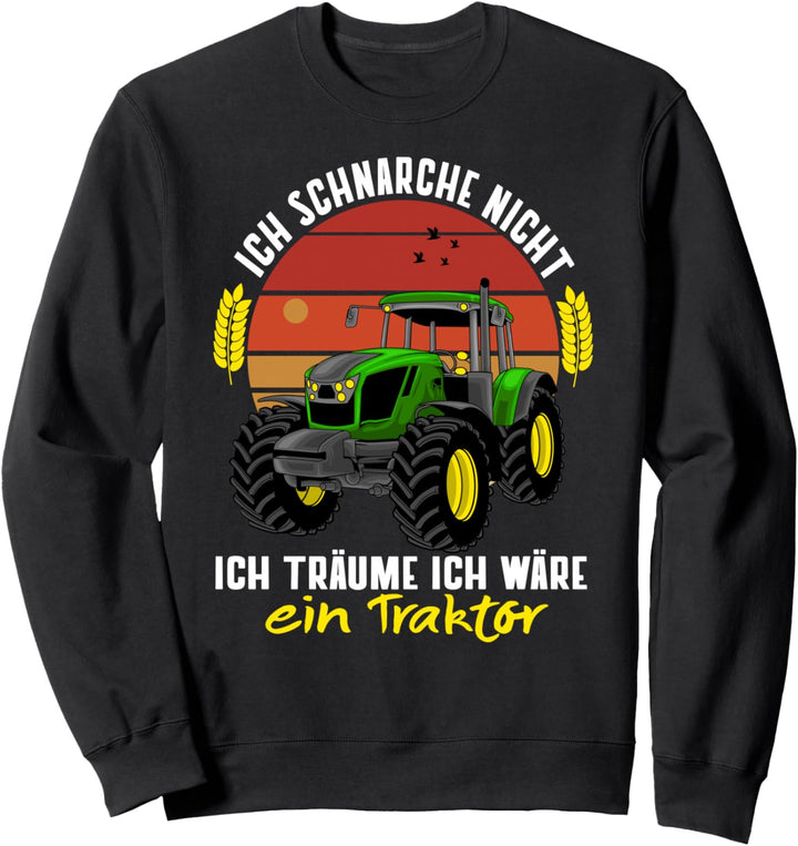 ich schnarche nicht ich träume ich wäre ein Traktor Trecker Sweatshirt