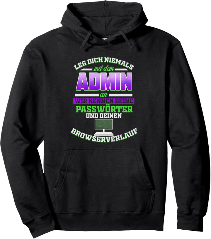 Leg dich niemals mit dem Admin an Systemadmin &amp; Informatiker Pullover Hoodie