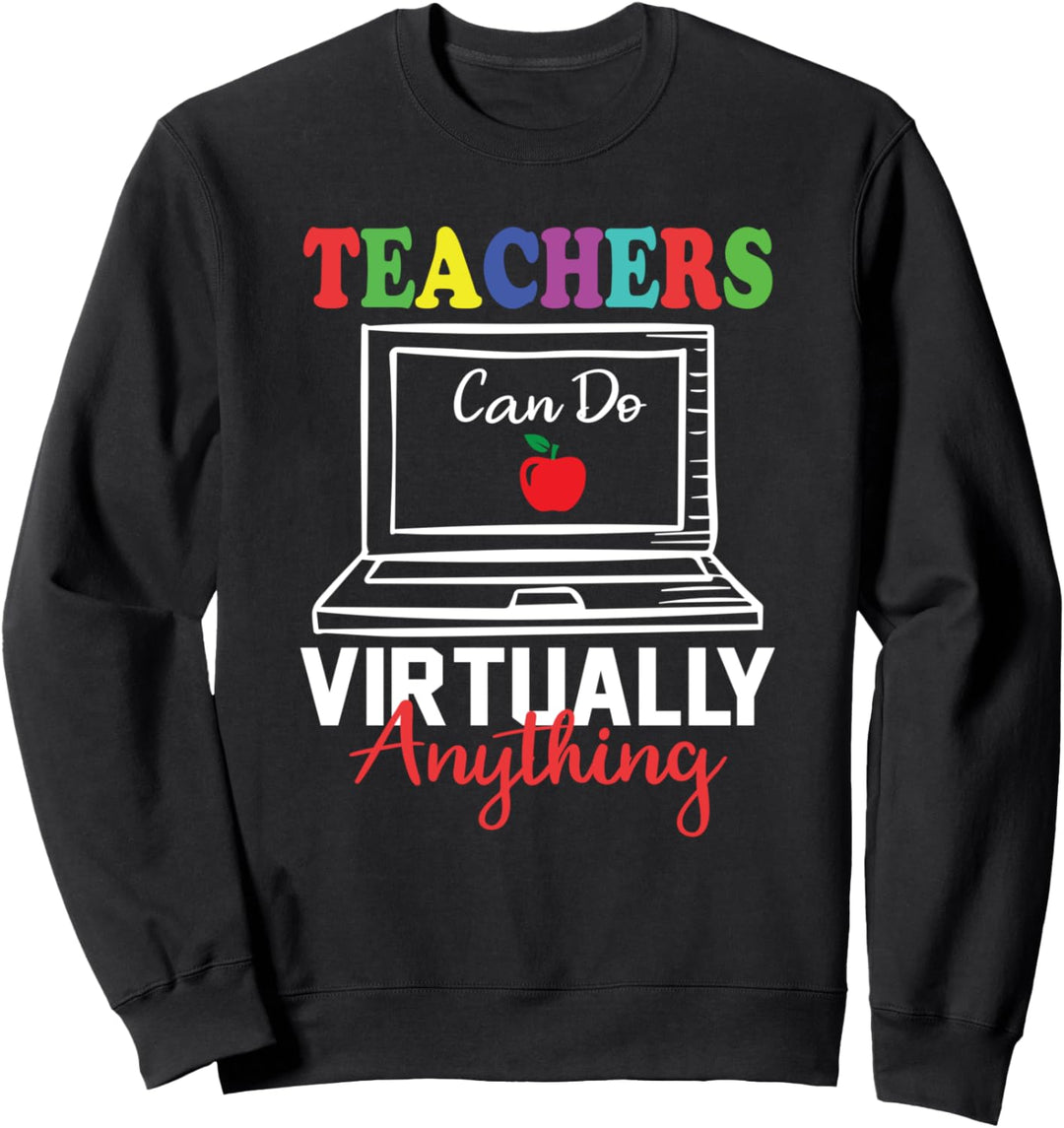Teachers Can Do Virtually Anything - Homeschooling Teacher Sweatshirt