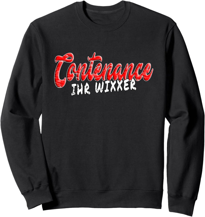 Contenance Ihr Wixxer - Rhetorik Verbal Statement Spruch Sweatshirt