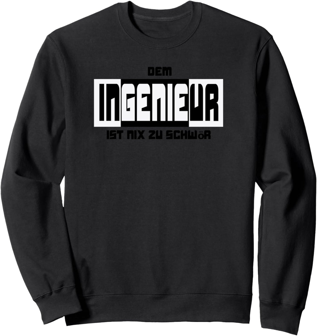 Dem Ingenieur ist nix zu schwör Sweatshirt