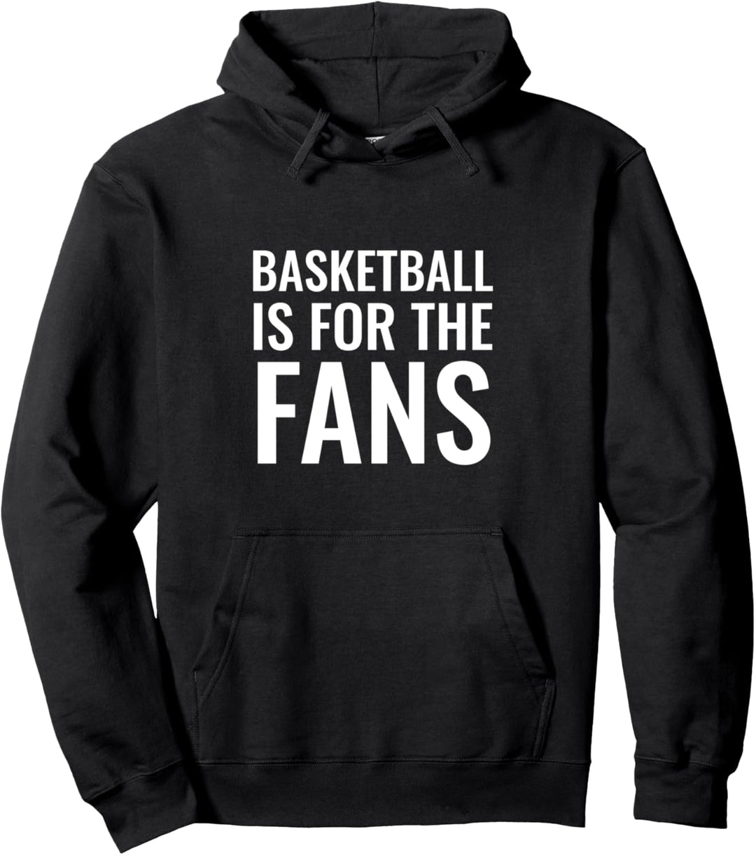 Basketball is for the fans Pullover Hoodie